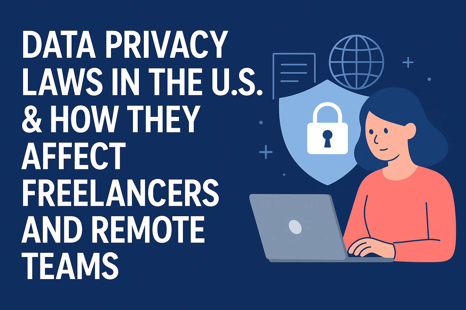 Data Privacy Laws in the U.S. (2025): What Freelancers & Remote Teams Must Know